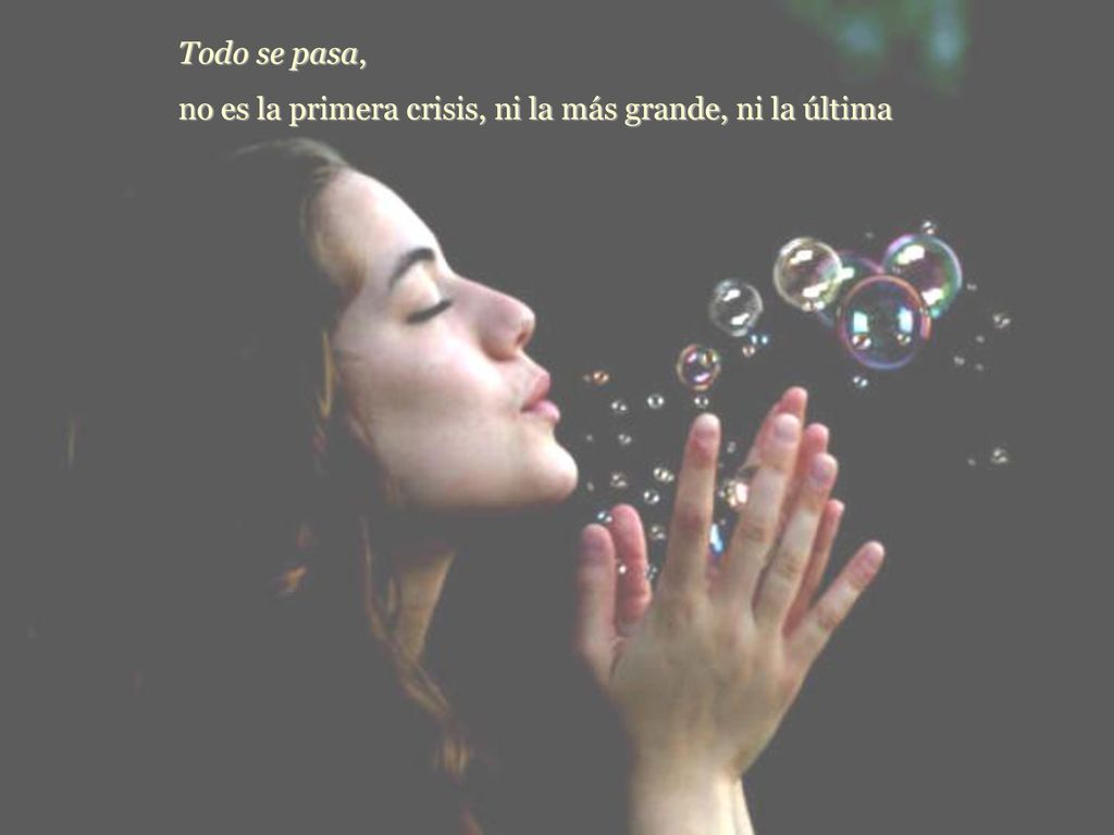 Todo se pasa, no es la primera crisis, ni la más grande, ni la última