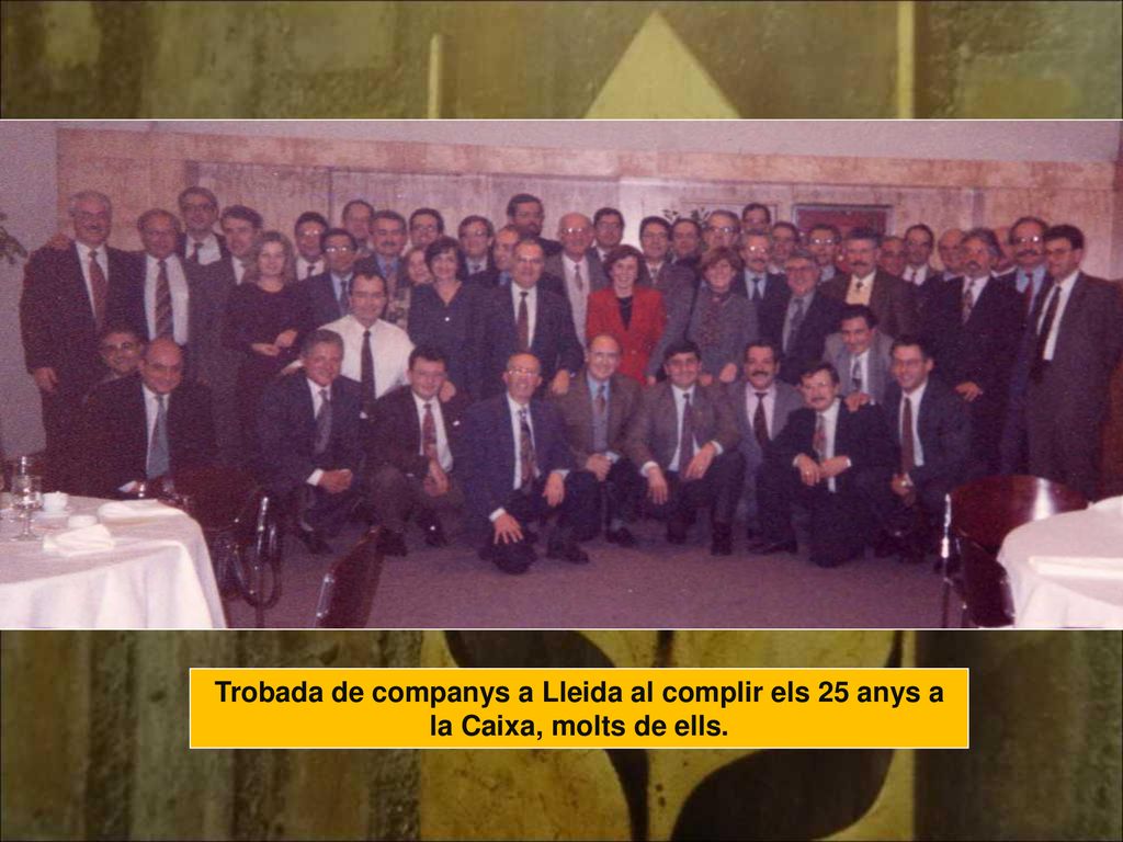 Trobada de companys a Lleida al complir els 25 anys a la Caixa, molts de ells.