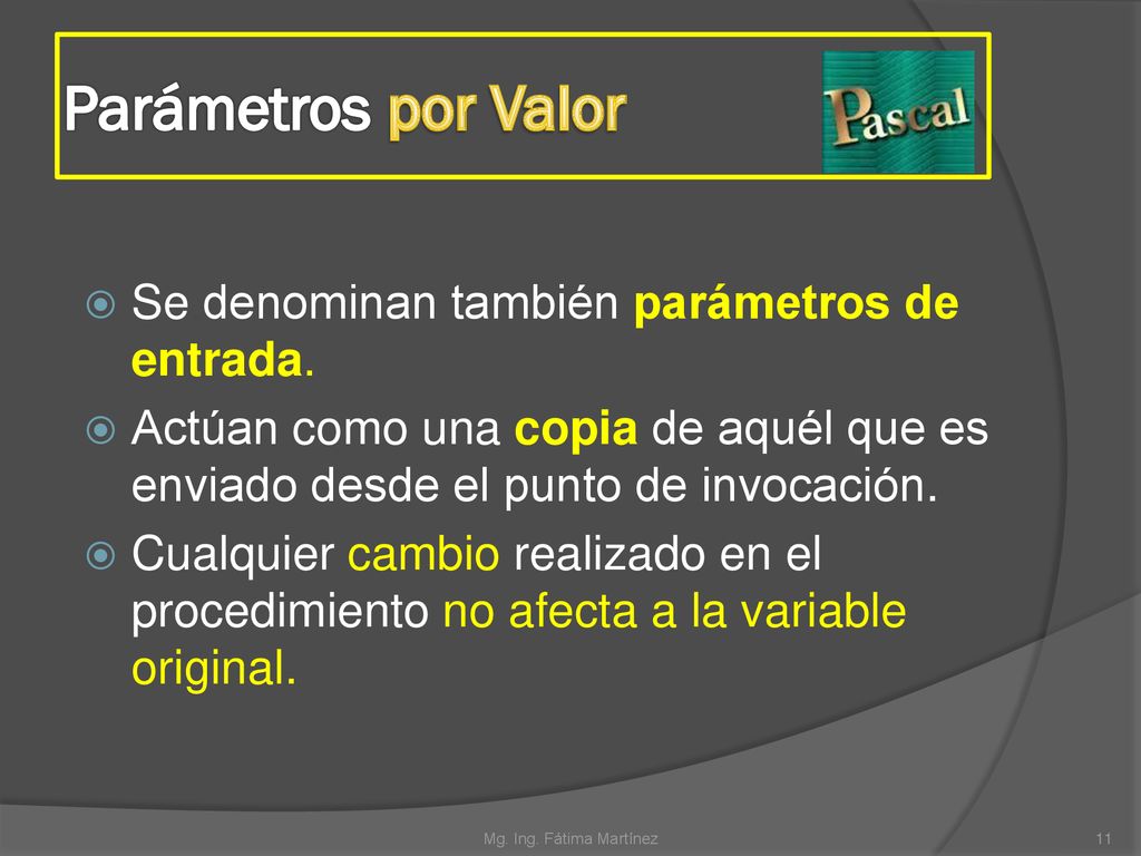 Parámetros por Valor Se denominan también parámetros de entrada.