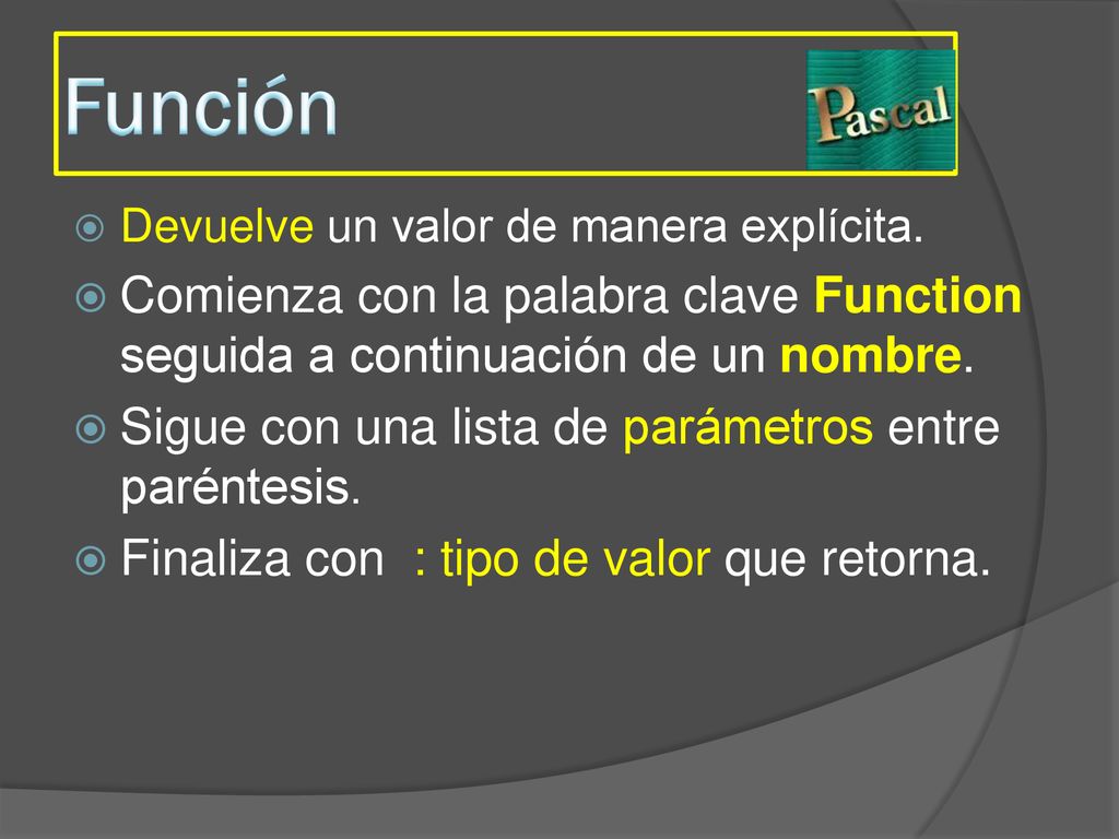 Función Devuelve un valor de manera explícita. Comienza con la palabra clave Function seguida a continuación de un nombre.