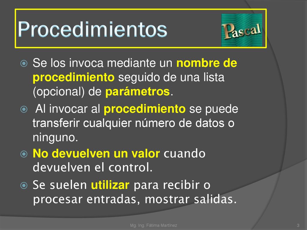 Procedimientos Se los invoca mediante un nombre de procedimiento seguido de una lista (opcional) de parámetros.