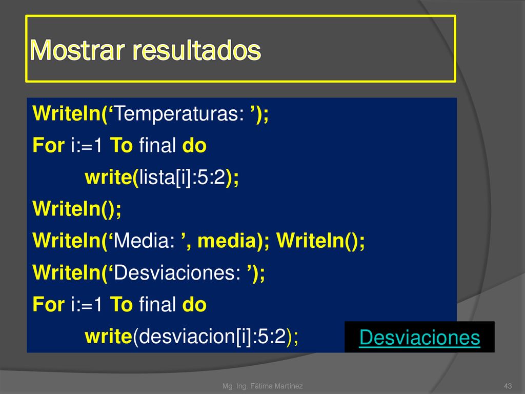 Mostrar resultados Writeln(‘Temperaturas: ’); For i:=1 To final do