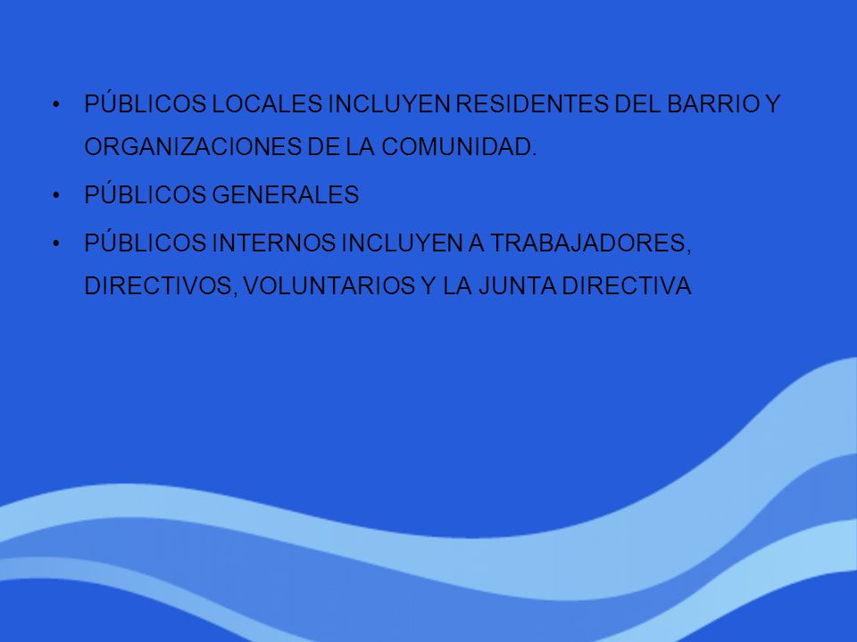 PÚBLICOS LOCALES INCLUYEN RESIDENTES DEL BARRIO Y ORGANIZACIONES DE LA COMUNIDAD.