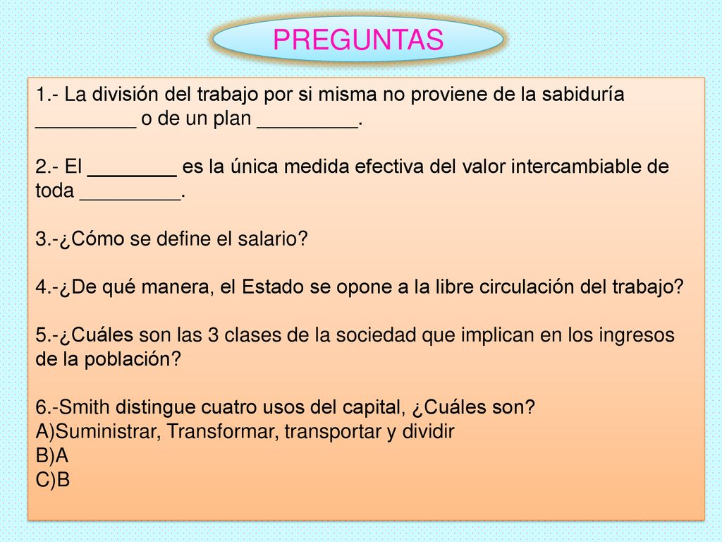 PREGUNTAS 1.- La división del trabajo por si misma no proviene de la sabiduría _________ o de un plan _________.