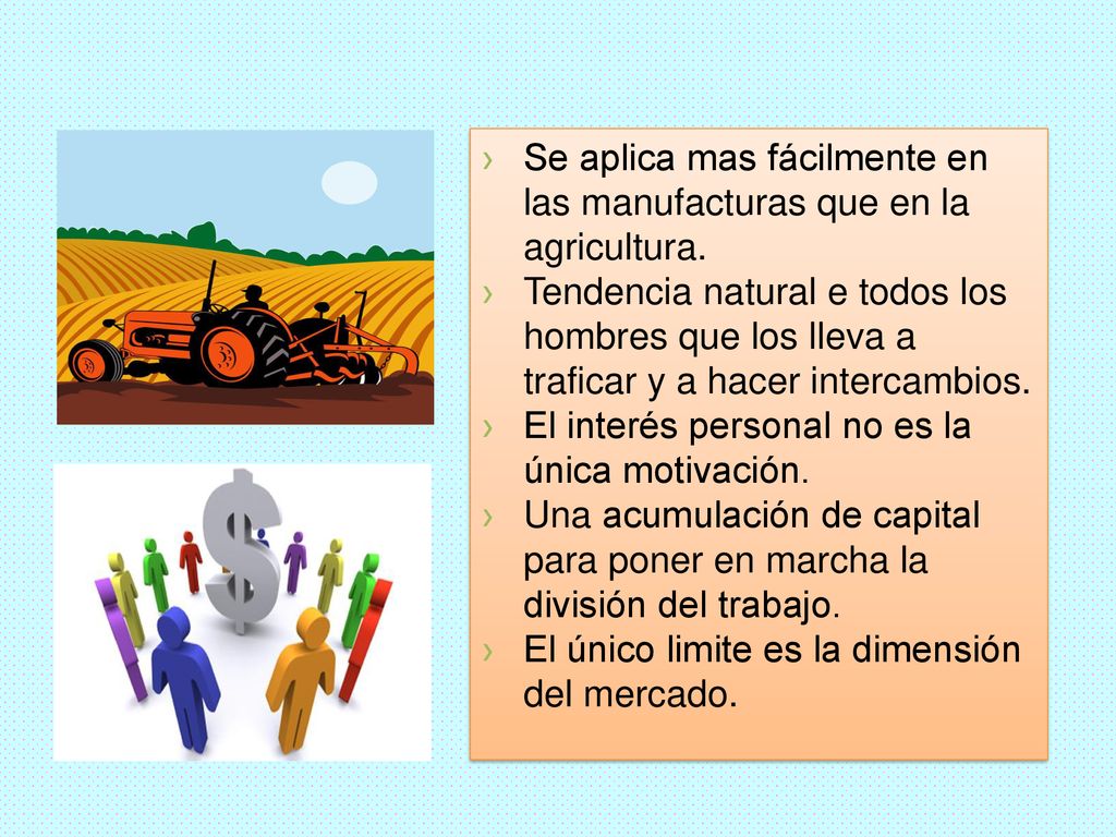 Se aplica mas fácilmente en las manufacturas que en la agricultura.