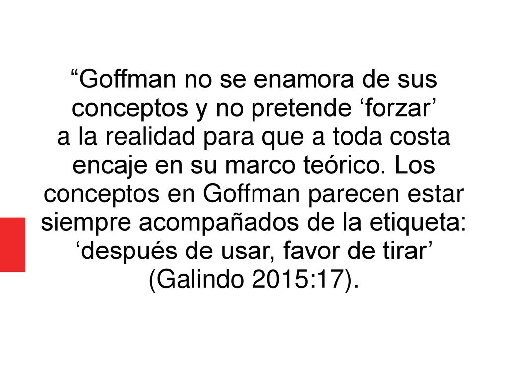 Goffman no se enamora de sus conceptos y no pretende ‘forzar’