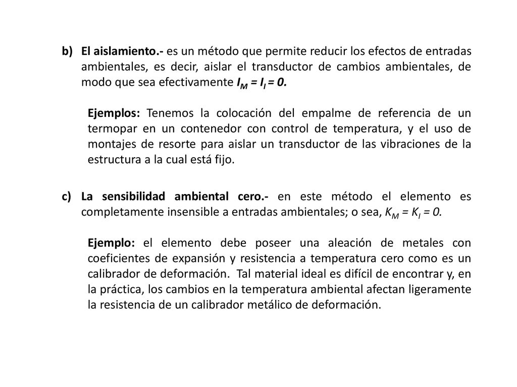El aislamiento.- es un método que permite reducir los efectos de entradas ambientales, es decir, aislar el transductor de cambios ambientales, de modo que sea efectivamente IM = II = 0.