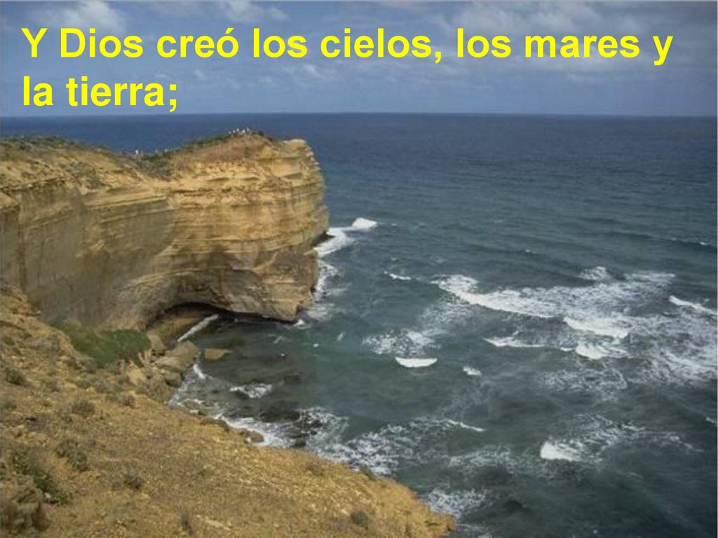 Y Dios creó los cielos, los mares y la tierra;