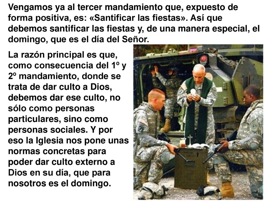 Vengamos ya al tercer mandamiento que, expuesto de forma positiva, es: «Santificar las fiestas». Así que debemos santificar las fiestas y, de una manera especial, el domingo, que es el día del Señor.