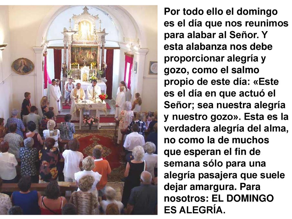 Por todo ello el domingo es el día que nos reunimos para alabar al Señor.