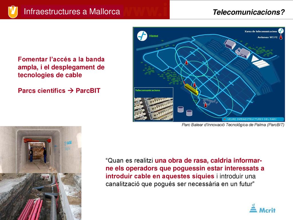 Telecomunicacions Fomentar l’accés a la banda ampla, i el desplegament de tecnologies de cable. Parcs científics  ParcBIT.