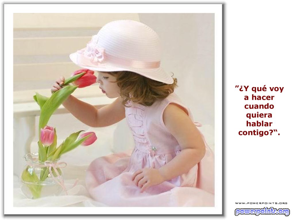 ¿Y qué voy a hacer cuando quiera hablar contigo .