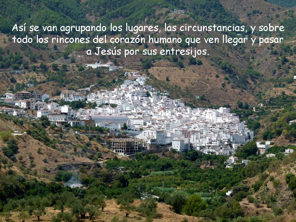 Así se van agrupando los lugares, las circunstancias, y sobre todo los rincones del corazón humano que ven llegar y pasar a Jesús por sus entresijos.