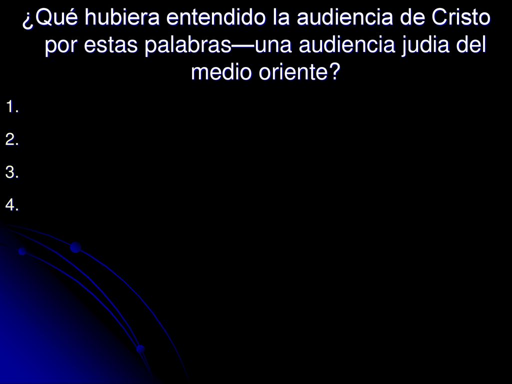 ¿Qué hubiera entendido la audiencia de Cristo por estas palabras—una audiencia judia del medio oriente