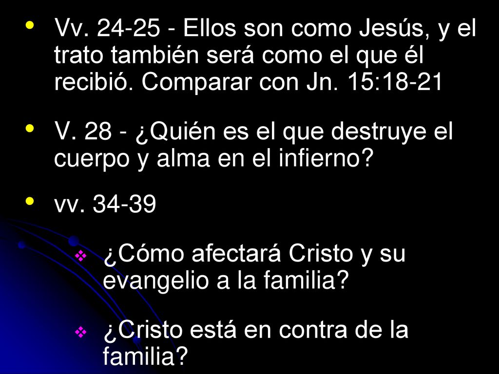 Vv Ellos son como Jesús, y el trato también será como el que él recibió. Comparar con Jn. 15:18-21