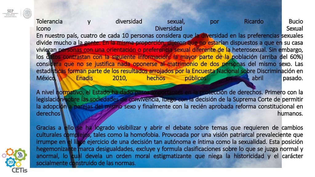 Tolerancia y diversidad sexual, por Ricardo Bucio Icono Diversidad Sexual En nuestro país, cuatro de cada 10 personas considera que la diversidad en las preferencias sexuales divide mucho a la gente.
