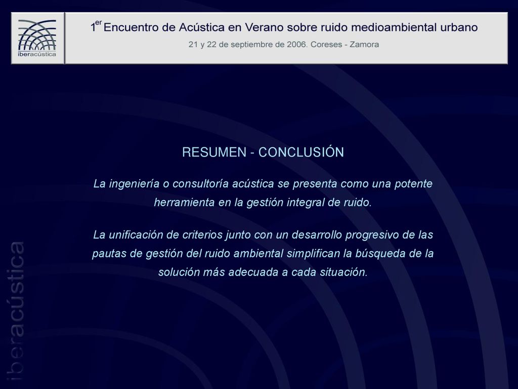 RESUMEN - CONCLUSIÓN La ingeniería o consultoría acústica se presenta como una potente herramienta en la gestión integral de ruido.