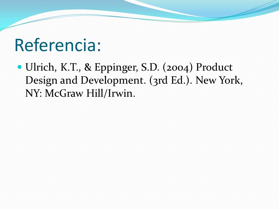 Referencia: Ulrich, K.T., & Eppinger, S.D. (2004) Product Design and Development.