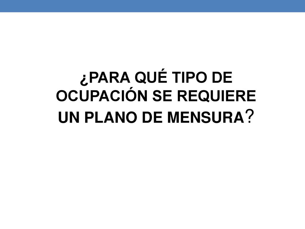 ¿PARA QUÉ TIPO DE OCUPACIÓN SE REQUIERE UN PLANO DE MENSURA