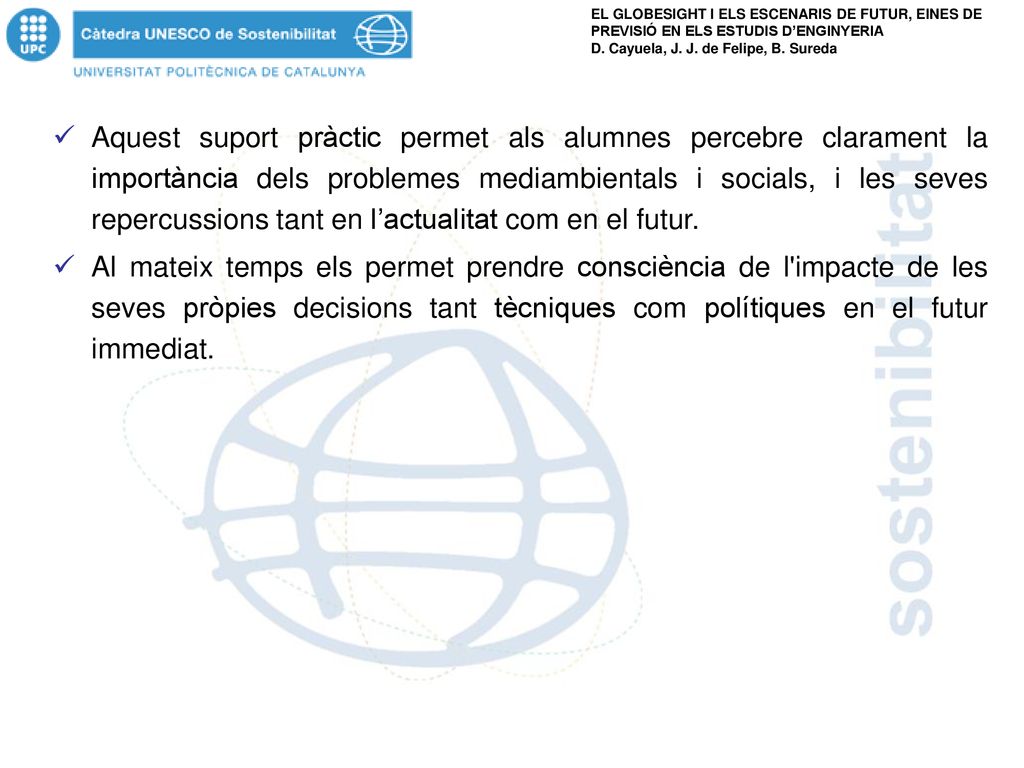 Aquest suport pràctic permet als alumnes percebre clarament la importància dels problemes mediambientals i socials, i les seves repercussions tant en l’actualitat com en el futur.
