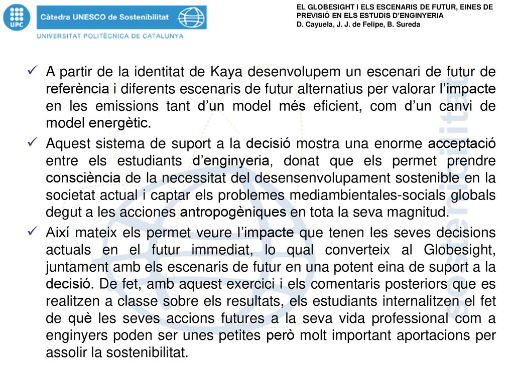A partir de la identitat de Kaya desenvolupem un escenari de futur de referència i diferents escenaris de futur alternatius per valorar l’impacte en les emissions tant d’un model més eficient, com d’un canvi de model energètic.