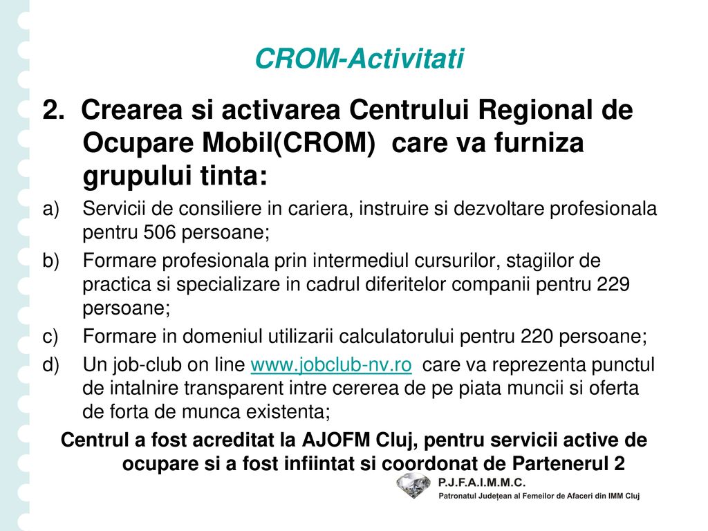 CROM-Activitati 2. Crearea si activarea Centrului Regional de Ocupare Mobil(CROM) care va furniza grupului tinta: