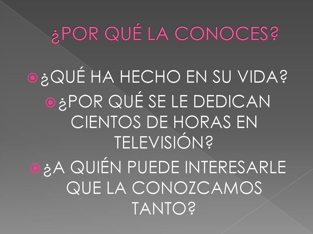 ¿POR QUÉ LA CONOCES ¿QUÉ HA HECHO EN SU VIDA