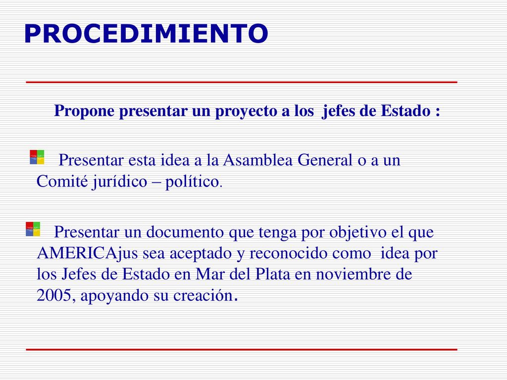 PROCEDIMIENTO Propone presentar un proyecto a los jefes de Estado : Presentar esta idea a la Asamblea General o a un Comité jurídico – político.
