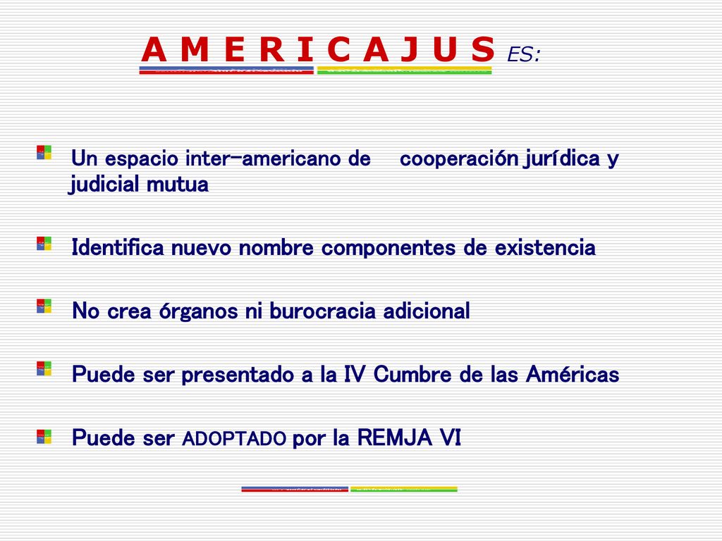 A M E R I C A J U S ES: Un espacio inter-americano de cooperación jurídica y judicial mutua. Identifica nuevo nombre componentes de existencia.