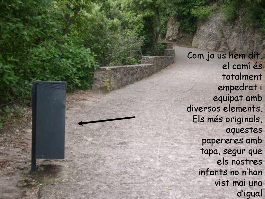 Com ja us hem dit, el camí és totalment empedrat i equipat amb diversos elements.