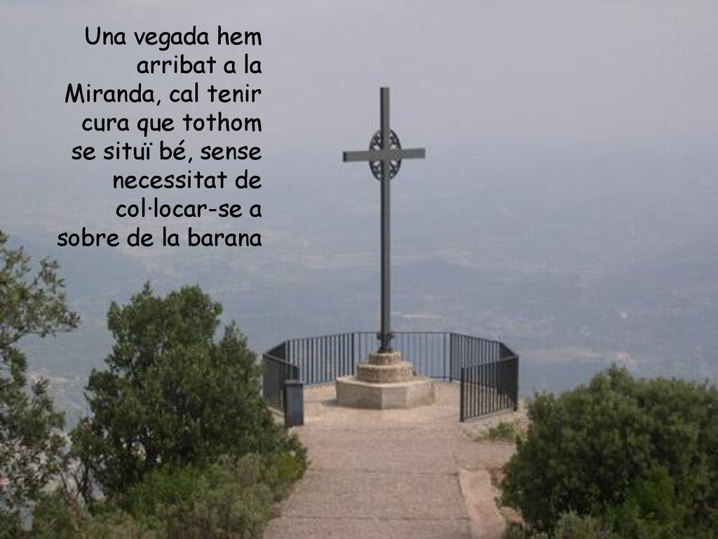 Una vegada hem arribat a la Miranda, cal tenir cura que tothom se situï bé, sense necessitat de col·locar-se a sobre de la barana