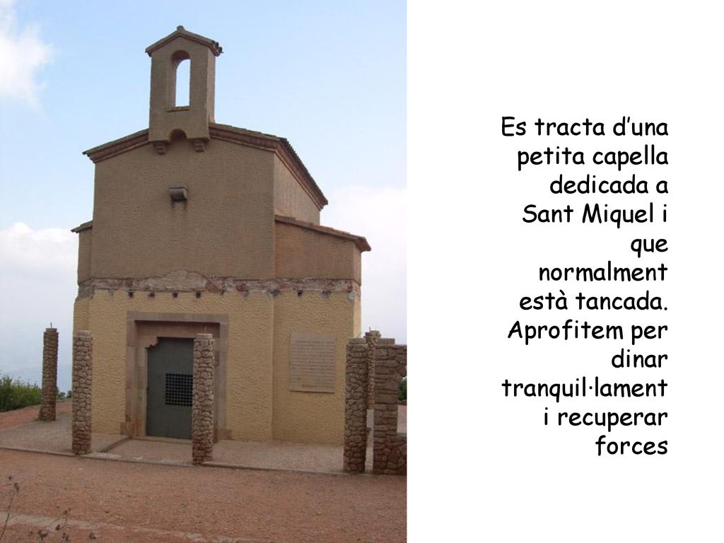 Es tracta d’una petita capella dedicada a Sant Miquel i que normalment està tancada.