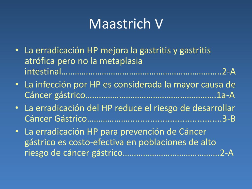 Maastrich V La erradicación HP mejora la gastritis y gastritis atrófica pero no la metaplasia intestinal……………………………………………………………..2-A.