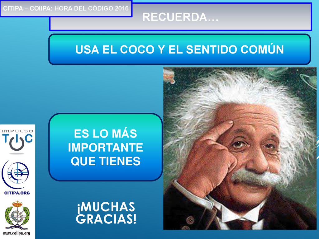 ¡MUCHAS Gracias! RECUERDA… USA EL COCO Y EL SENTIDO COMÚN