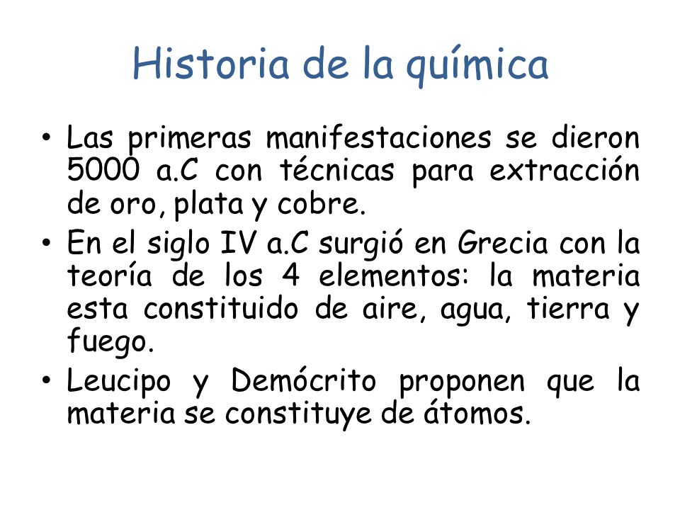 Historia de la química Las primeras manifestaciones se dieron 5000 a.C con técnicas para extracción de oro, plata y cobre.