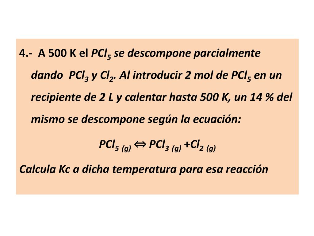 4. - A 500 K el PCl5 se descompone parcialmente dando PCl3 y Cl2