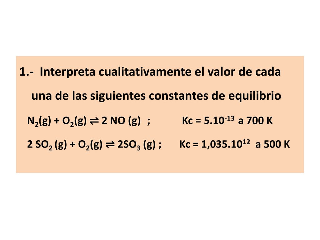 1.- Interpreta cualitativamente el valor de cada una de las siguientes constantes de equilibrio