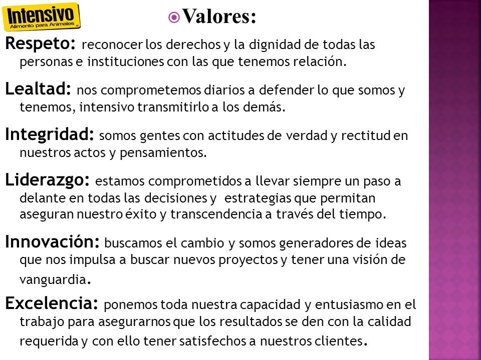 Valores: Respeto: reconocer los derechos y la dignidad de todas las personas e instituciones con las que tenemos relación.