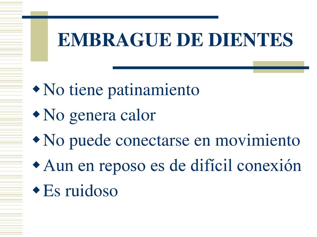 EMBRAGUE DE DIENTES No tiene patinamiento No genera calor