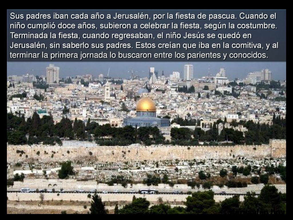Sus padres iban cada año a Jerusalén, por la fiesta de pascua