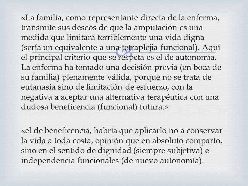 «La familia, como representante directa de la enferma, transmite sus deseos de que la amputación es una medida que limitará terriblemente una vida digna (sería un equivalente a una tetraplejia funcional).