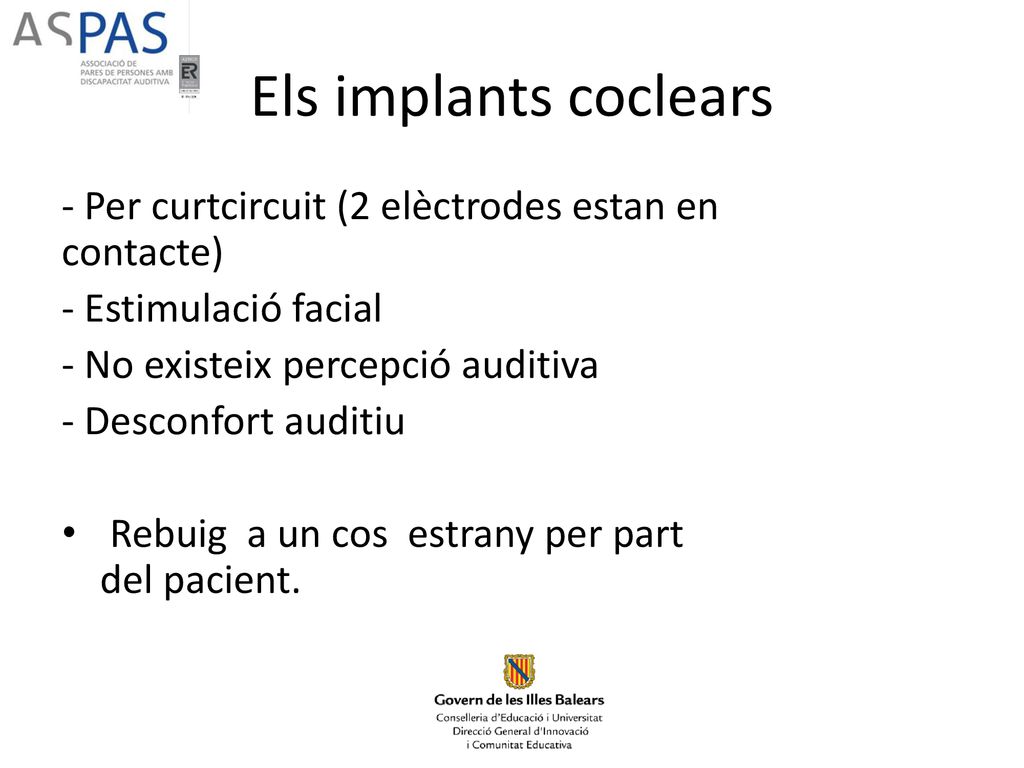 Els implants coclears - Per curtcircuit (2 elèctrodes estan en contacte) - Estimulació facial. - No existeix percepció auditiva.