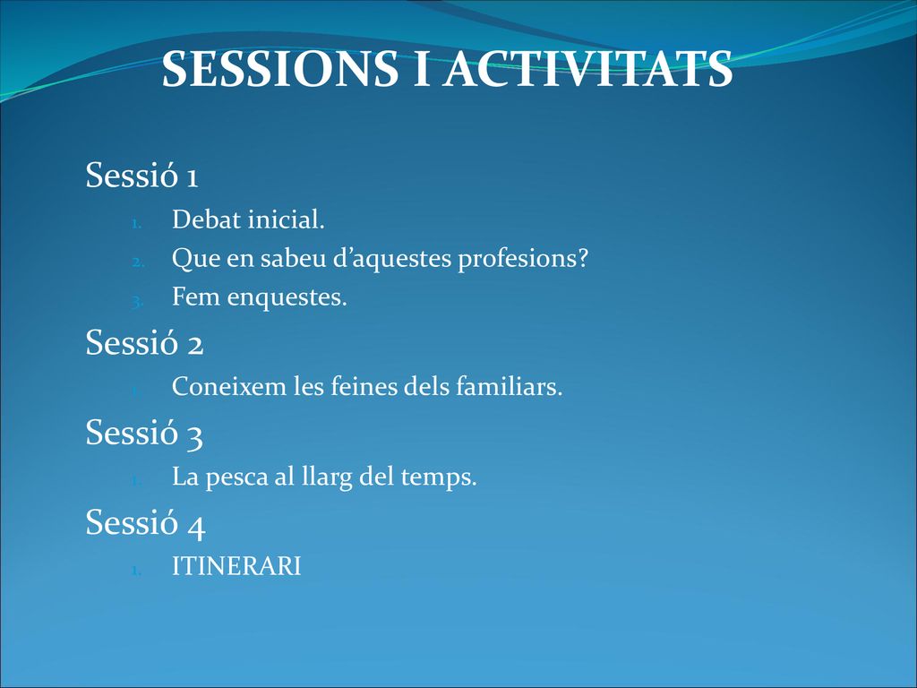 SESSIONS I ACTIVITATS Sessió 1 Sessió 2 Sessió 3 Sessió 4