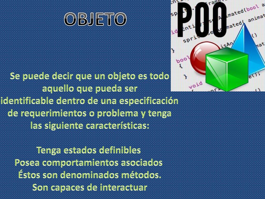 OBJETO Se puede decir que un objeto es todo aquello que pueda ser