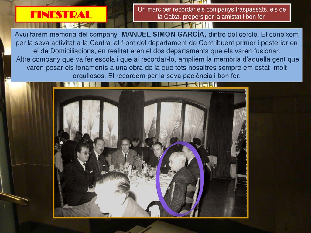 Un marc per recordar els companys traspassats, els de la Caixa, propers per la amistat i bon fer.