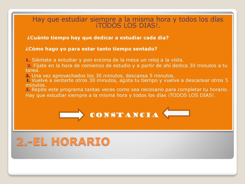 Hay que estudiar siempre a la misma hora y todos los días ¡TODOS LOS DIAS!.