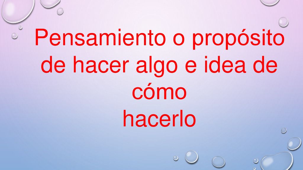 Pensamiento o propósito de hacer algo e idea de cómo