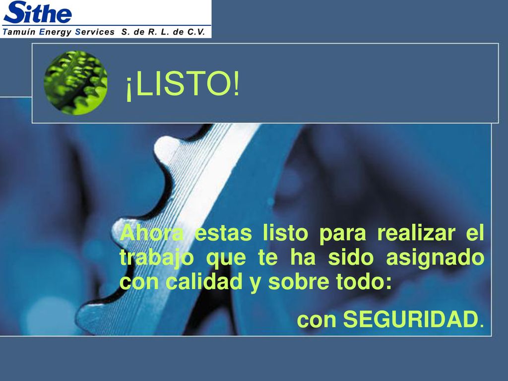 ¡LISTO! Ahora estas listo para realizar el trabajo que te ha sido asignado con calidad y sobre todo: