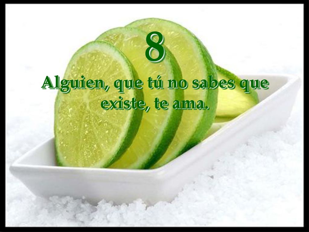 8 Alguien, que tú no sabes que existe, te ama.