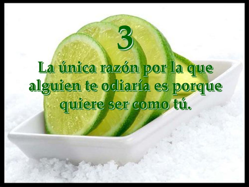 3 La única razón por la que alguien te odiaría es porque quiere ser como tú.